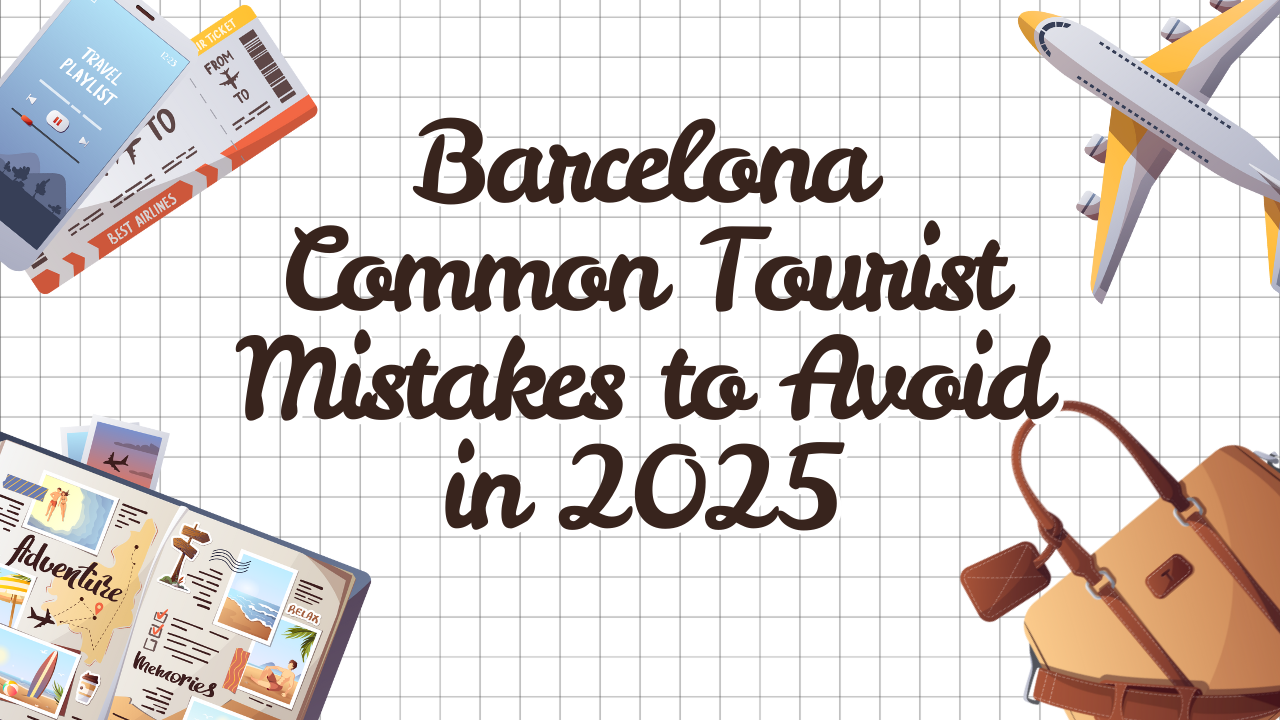Barcelona Common Tourist Mistakes to Avoid in 2025