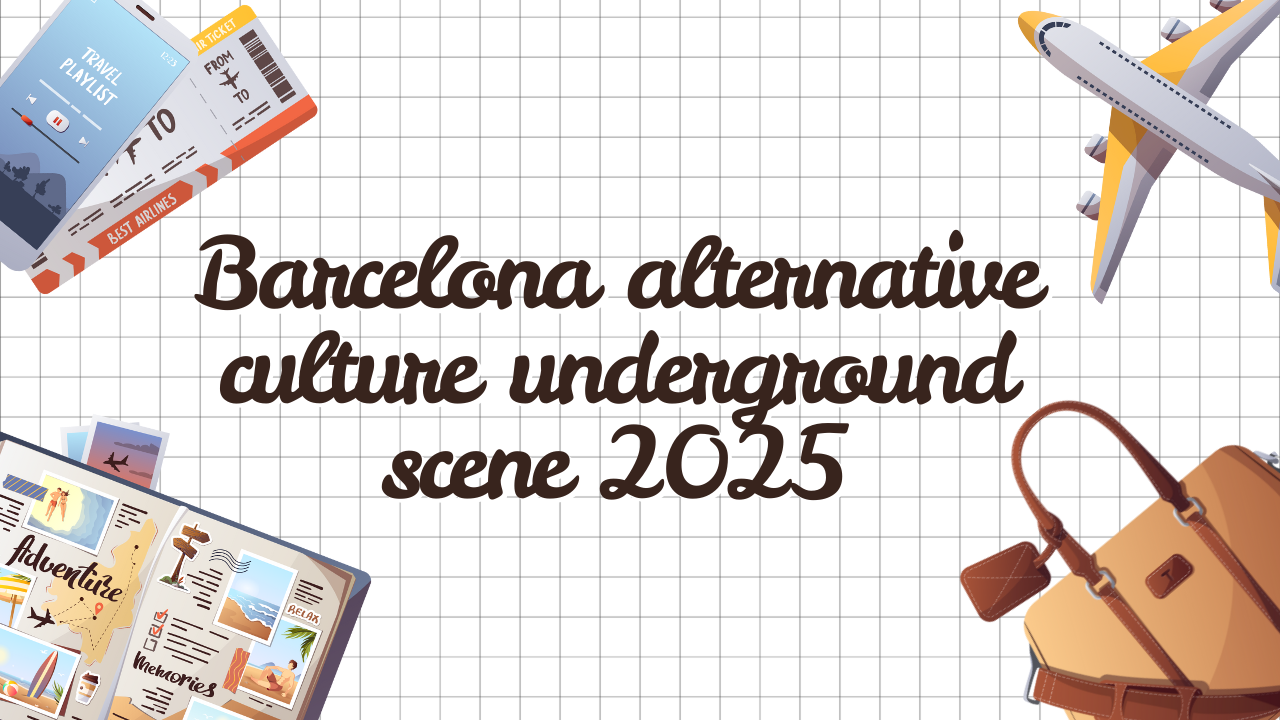 Barcelona alternative culture underground scene 2025