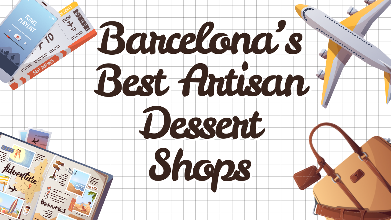 Barcelona’s Best Artisan Dessert Shops