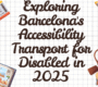 Exploring Barcelona's Accessibility Transport for Disabled in 2025