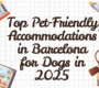 Top Pet-Friendly Accommodations in Barcelona for Dogs in 2025